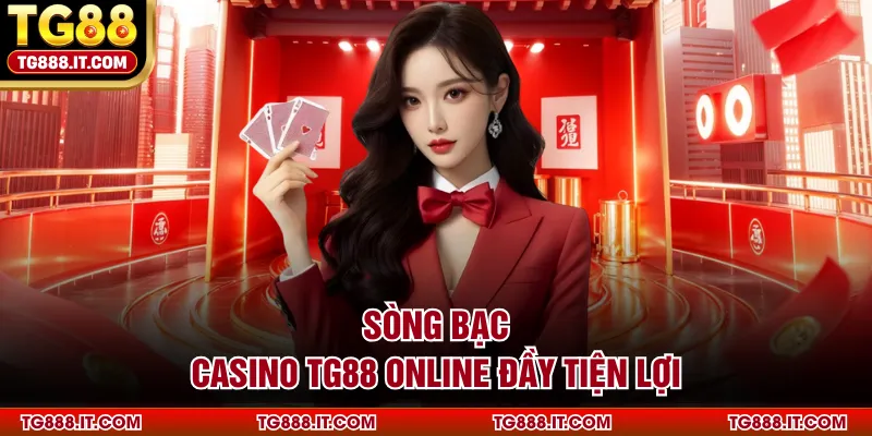 Sòng bạc casino TG88 online đầy tiện lợi
